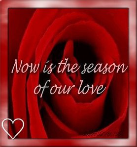 Valentijn Plaatjes Now Is The Season Of Our Love